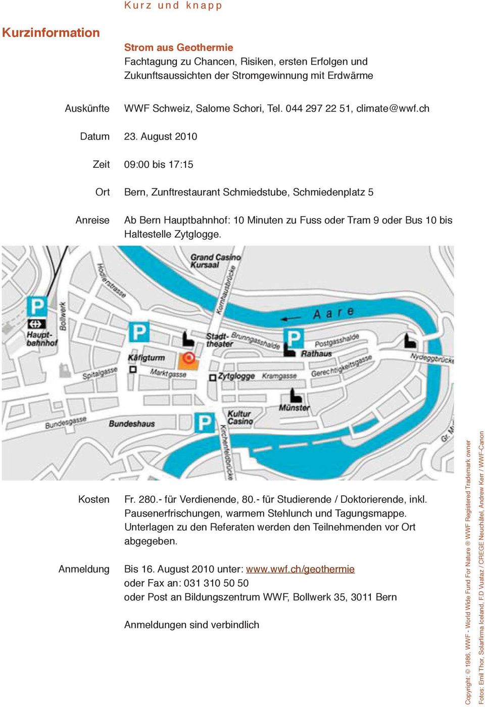 August 2010 Zeit 09:00 bis 17:15 Ort Bern, Zunftrestaurant Schmiedstube, Schmiedenplatz 5 Anreise Ab Bern Hauptbahnhof: 10 Minuten zu Fuss oder Tram 9 oder Bus 10 bis Haltestelle Zytglogge.