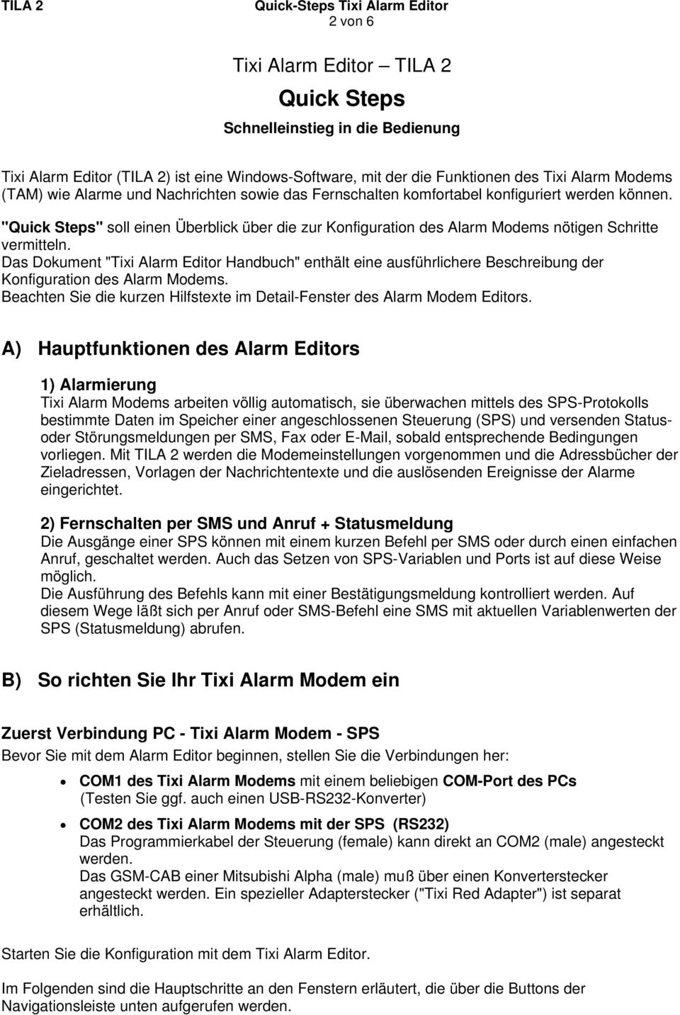 Das Dokument "Tixi Alarm Editor Handbuch" enthält eine ausführlichere Beschreibung der Konfiguration des Alarm Modems. Beachten Sie die kurzen Hilfstexte im Detail-Fenster des Alarm Modem Editors.