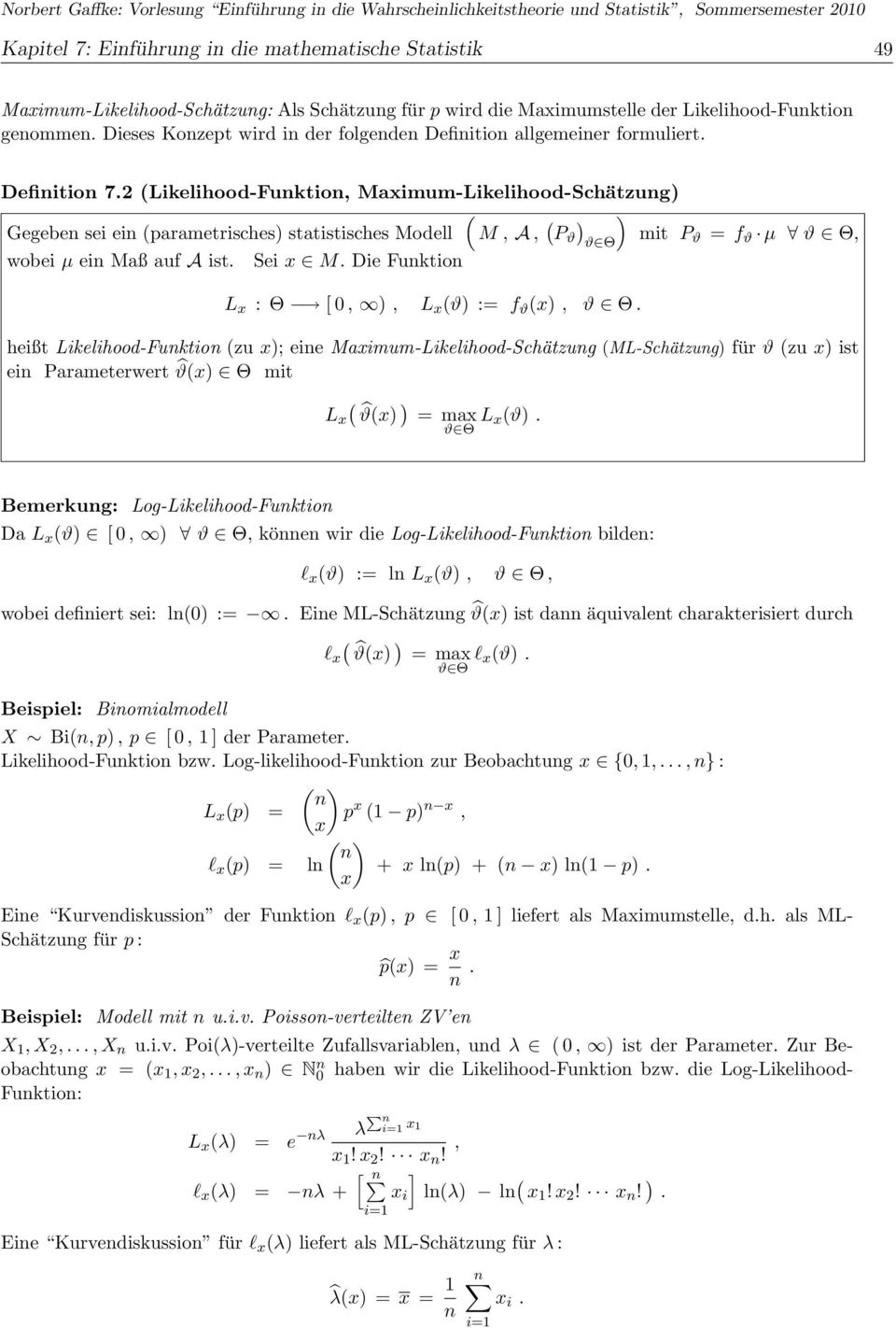 2 Likelihood-Fuktio, Maximum-Likelihood-Schätzug Gegebe sei ei parametrisches statistisches Modell M, A, P ϑ mit P ϑ Θ ϑ = f ϑ µ ϑ Θ, wobei µ ei Maß auf A ist. Sei x M.