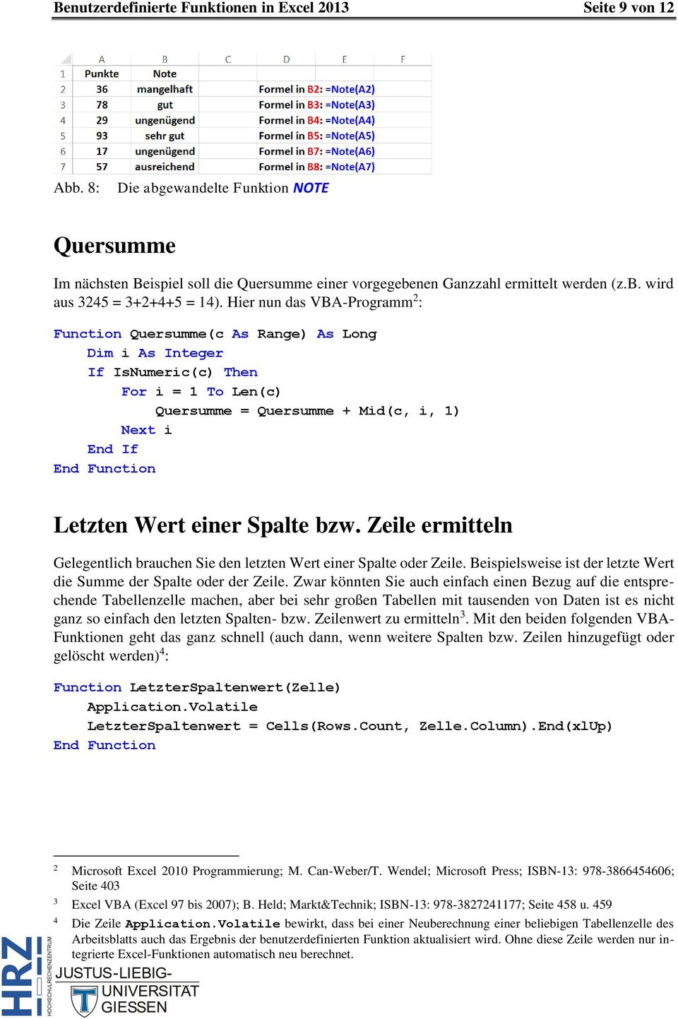 bzw. Zeile ermitteln Gelegentlich brauchen Sie den letzten Wert einer Spalte oder Zeile. Beispielsweise ist der letzte Wert die Summe der Spalte oder der Zeile.