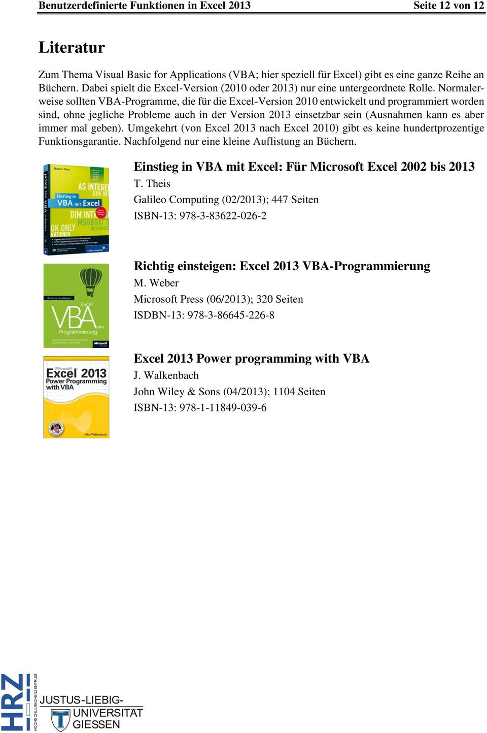 Normalerweise sollten VBA-Programme, die für die Excel-Version 2010 entwickelt und programmiert worden sind, ohne jegliche Probleme auch in der Version 2013 einsetzbar sein (Ausnahmen kann es aber