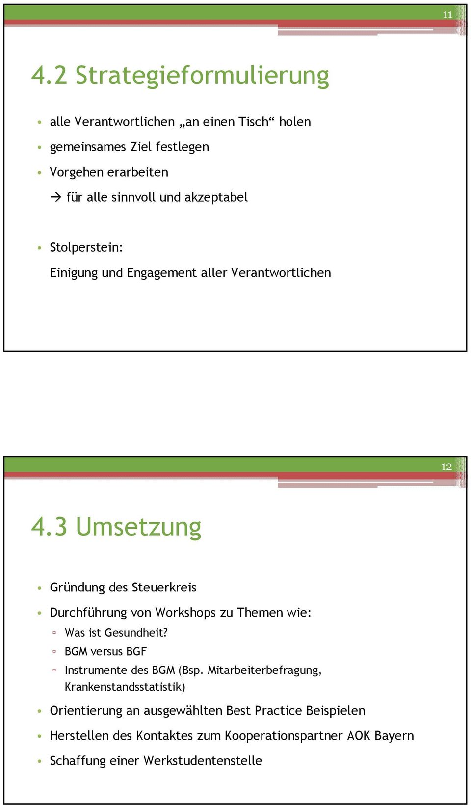 3 Umsetzung Gründung des Steuerkreis Durchführung von Workshops zu Themen wie: Was ist Gesundheit? BGM versus BGF Instrumente des BGM (Bsp.