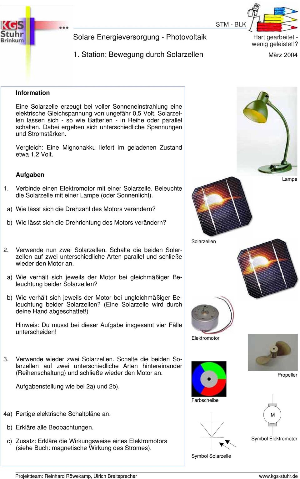 Vergleich: Eine Mignonakku liefert im geladenen Zustand etwa 1,2 Volt. 1. Verbinde einen mit einer Solarzelle. Beleuchte die Solarzelle mit einer Lampe (oder Sonnenlicht).