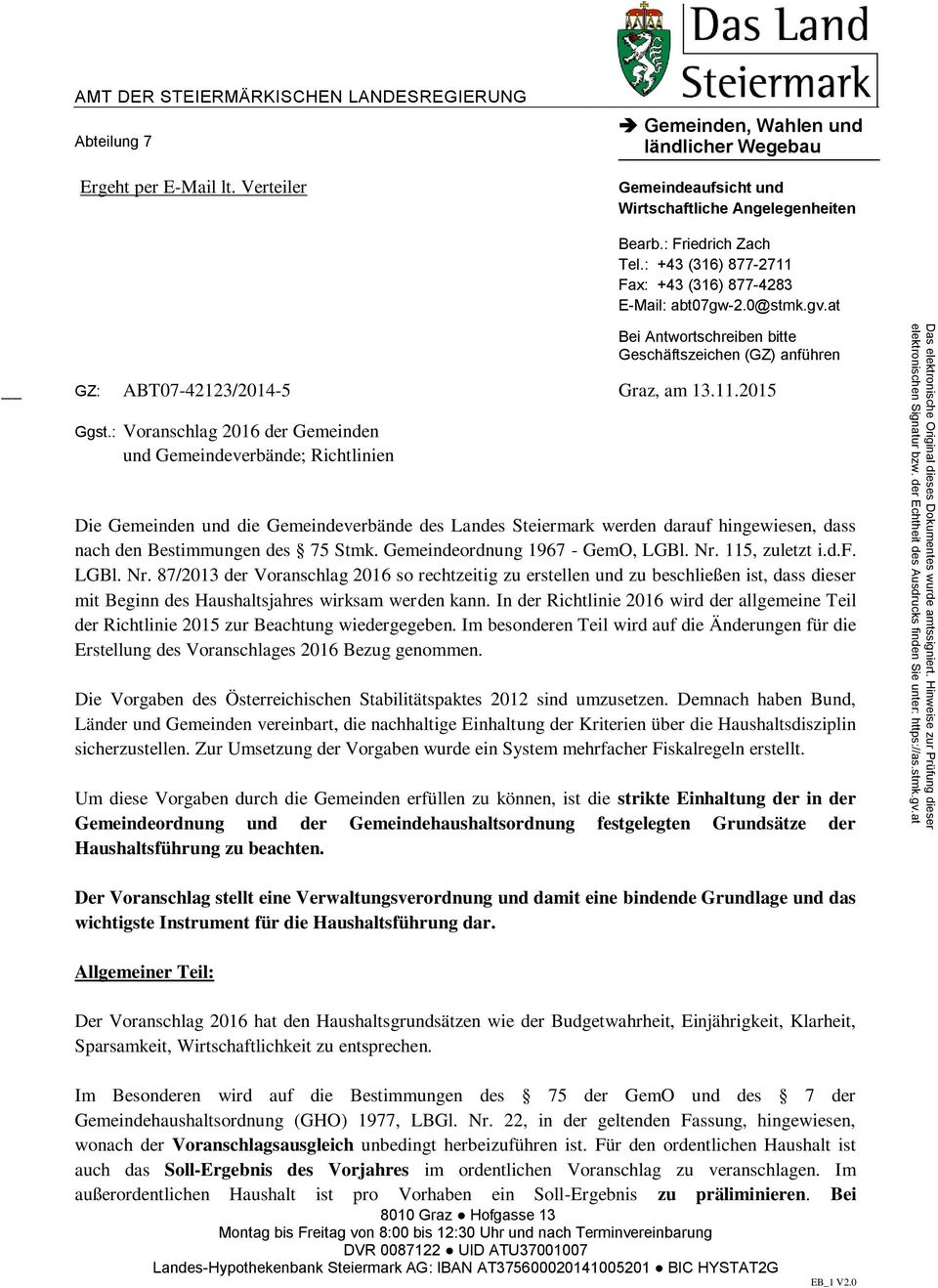 : Voranschlag 2016 der Gemeinden und Gemeindeverbände; Richtlinien Die Gemeinden und die Gemeindeverbände des Landes Steiermark werden darauf hingewiesen, dass nach den Bestimmungen des 75 Stmk.