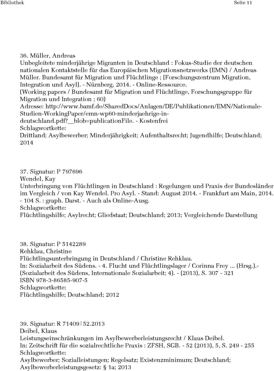 Bundesamt für Migration und Flüchtlinge ; [Forschungszentrum Migration, Integration und Asyl]. - Nürnberg, 2014. - Online-Ressource.