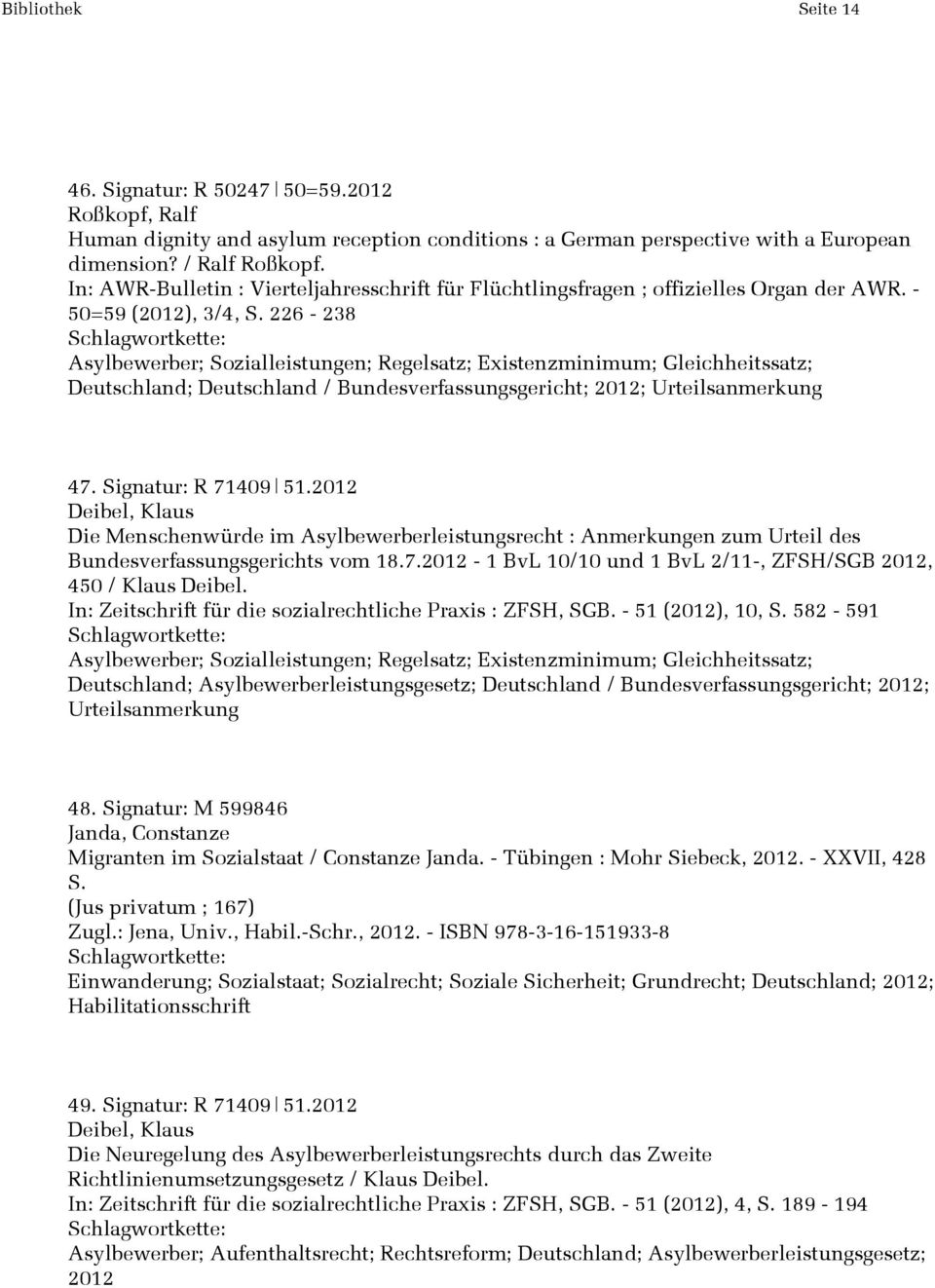 226-238 Asylbewerber; Sozialleistungen; Regelsatz; Existenzminimum; Gleichheitssatz; Deutschland; Deutschland / Bundesverfassungsgericht; 2012; Urteilsanmerkung 47. Signatur: R 71409 51.