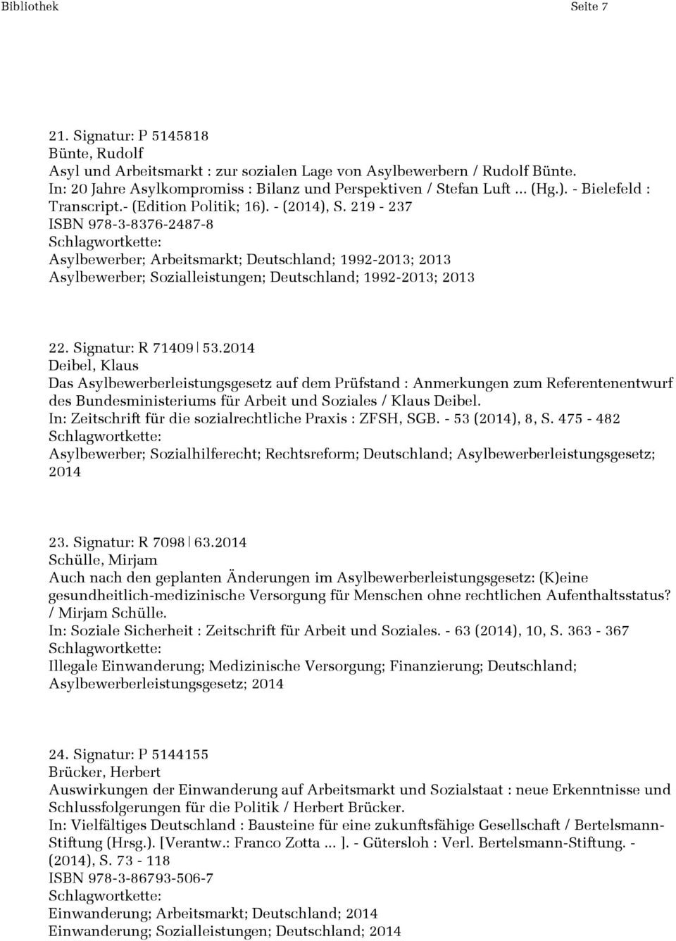 219-237 ISBN 978-3-8376-2487-8 Asylbewerber; Arbeitsmarkt; Deutschland; 1992-2013; 2013 Asylbewerber; Sozialleistungen; Deutschland; 1992-2013; 2013 22. Signatur: R 71409 53.