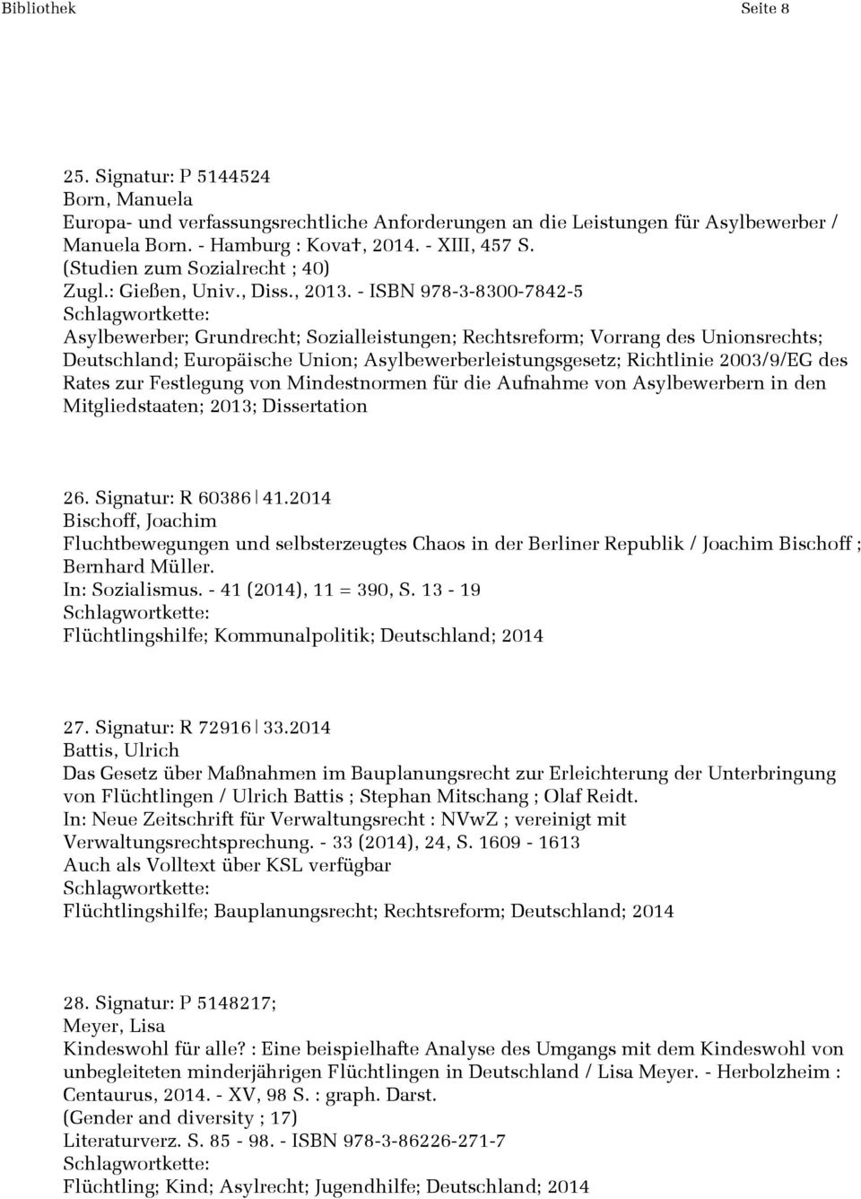 - ISBN 978-3-8300-7842-5 Asylbewerber; Grundrecht; Sozialleistungen; Rechtsreform; Vorrang des Unionsrechts; Deutschland; Europäische Union; Asylbewerberleistungsgesetz; Richtlinie 2003/9/EG des