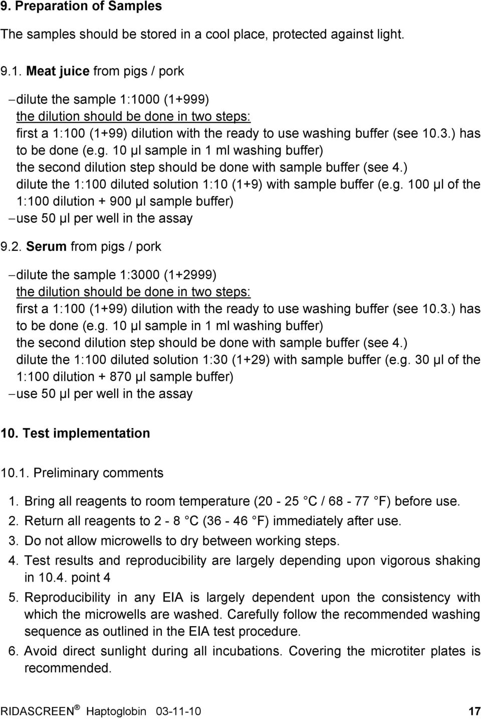 g. 10 µl sample in 1 ml washing buffer) the second dilution step should be done with sample buffer (see 4.) dilute the 1:100 diluted solution 1:10 (1+9) with sample buffer (e.g. 100 µl of the 1:100 dilution + 900 µl sample buffer) use 50 µl per well in the assay 9.
