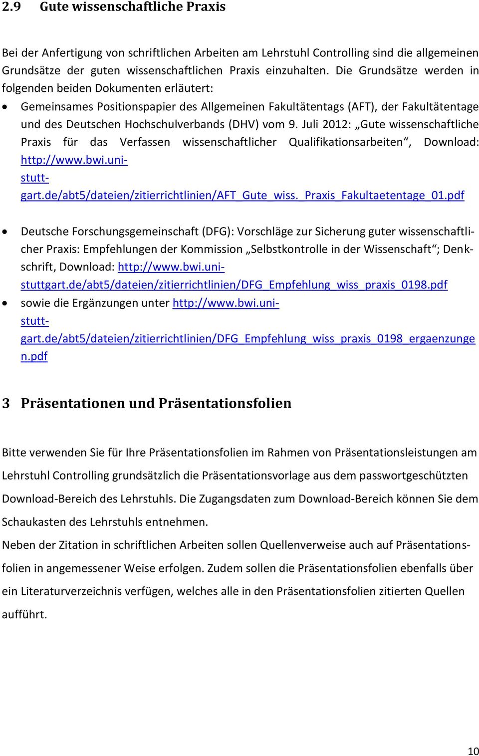 Juli 2012: Gute wissenschaftliche Praxis für das Verfassen wissenschaftlicher Qualifikationsarbeiten, Download: http://www.bwi.unistuttgart.de/abt5/dateien/zitierrichtlinien/aft_gute_wiss.