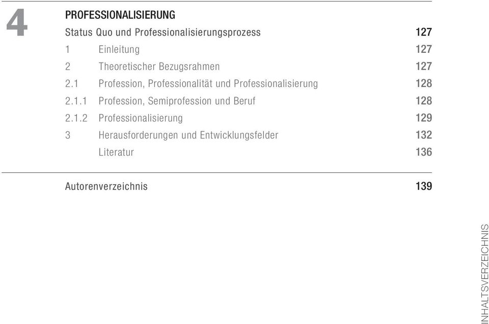 1 Profession, Professionalität und Professionalisierung 128 2.1.1 Profession, Semiprofession und Beruf 128 2.