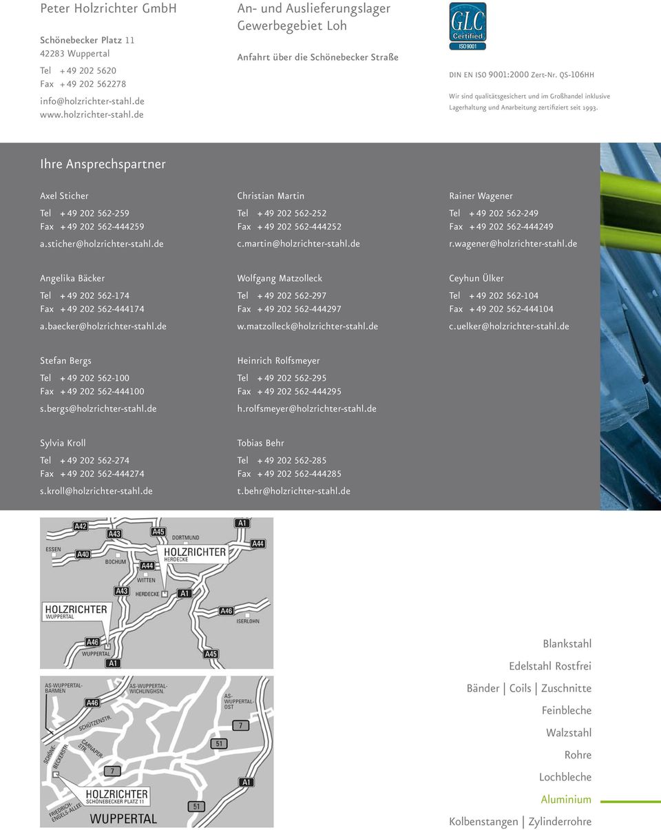 QS-106HH Wir sind qualitätsgesichert und im Großhandel inklusive Lagerhaltung und Anarbeitung zertifiziert seit 1993. Ihre Ansprechspartner Axel Sticher Tel + 49 202 562-259 Fax + 49 202 562-444259 a.