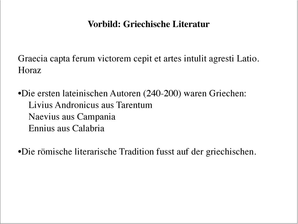 Horaz Die ersten lateinischen Autoren (240-200) waren Griechen: Livius
