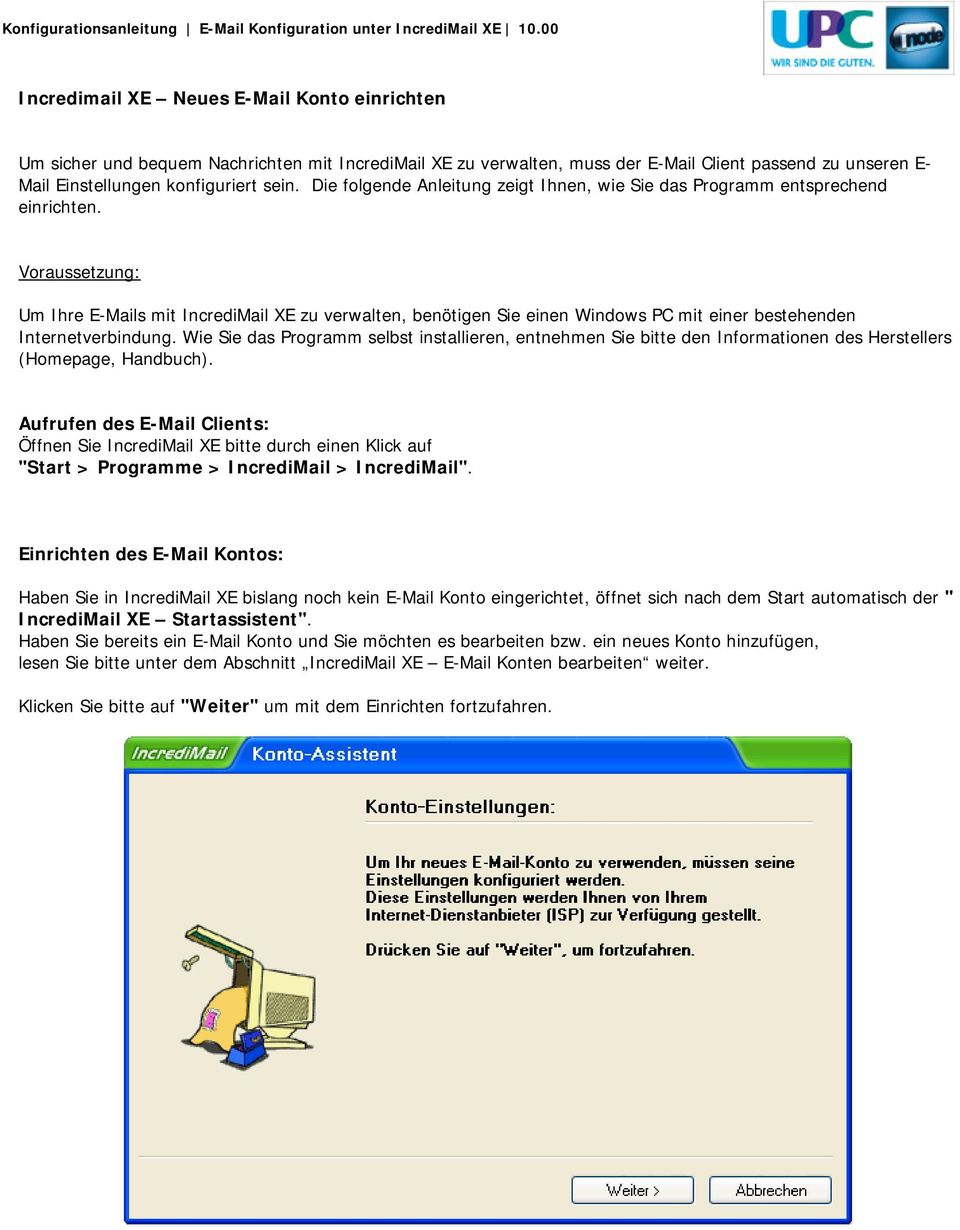 Voraussetzung: Um Ihre E-Mails mit IncrediMail XE zu verwalten, benötigen Sie einen Windows PC mit einer bestehenden Internetverbindung.