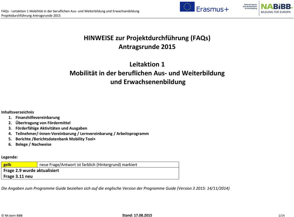 Teilnehmer/-innen-Vereinbarung / Lernvereinbarung / Arbeitsprogramm 5. Berichte /Berichtsdatenbank Mobility Tool+ 6.
