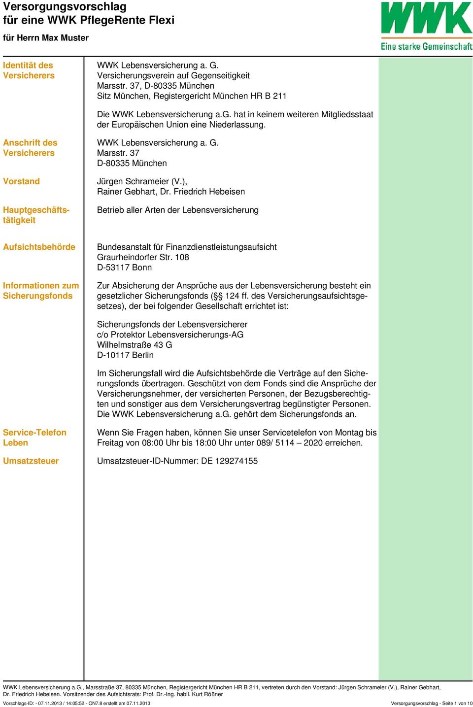 Anschrift des Versicherers Vorstand Hauptgeschäftstätigkeit WWK Lebensversicherung a. G. Marsstr. 37 D-80335 München Jürgen Schrameier (V.), Rainer Gebhart, Dr.