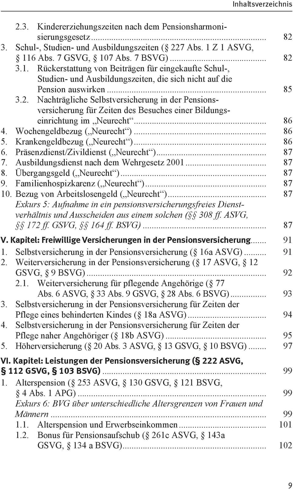 .. 86 4. Wochengeldbezug ( Neurecht )... 86 5. Krankengeldbezug ( Neurecht )... 86 6. Präsenzdienst/Zivildienst ( Neurecht )... 87 7. Ausbildungsdienst nach dem Wehrgesetz 2001... 87 8.