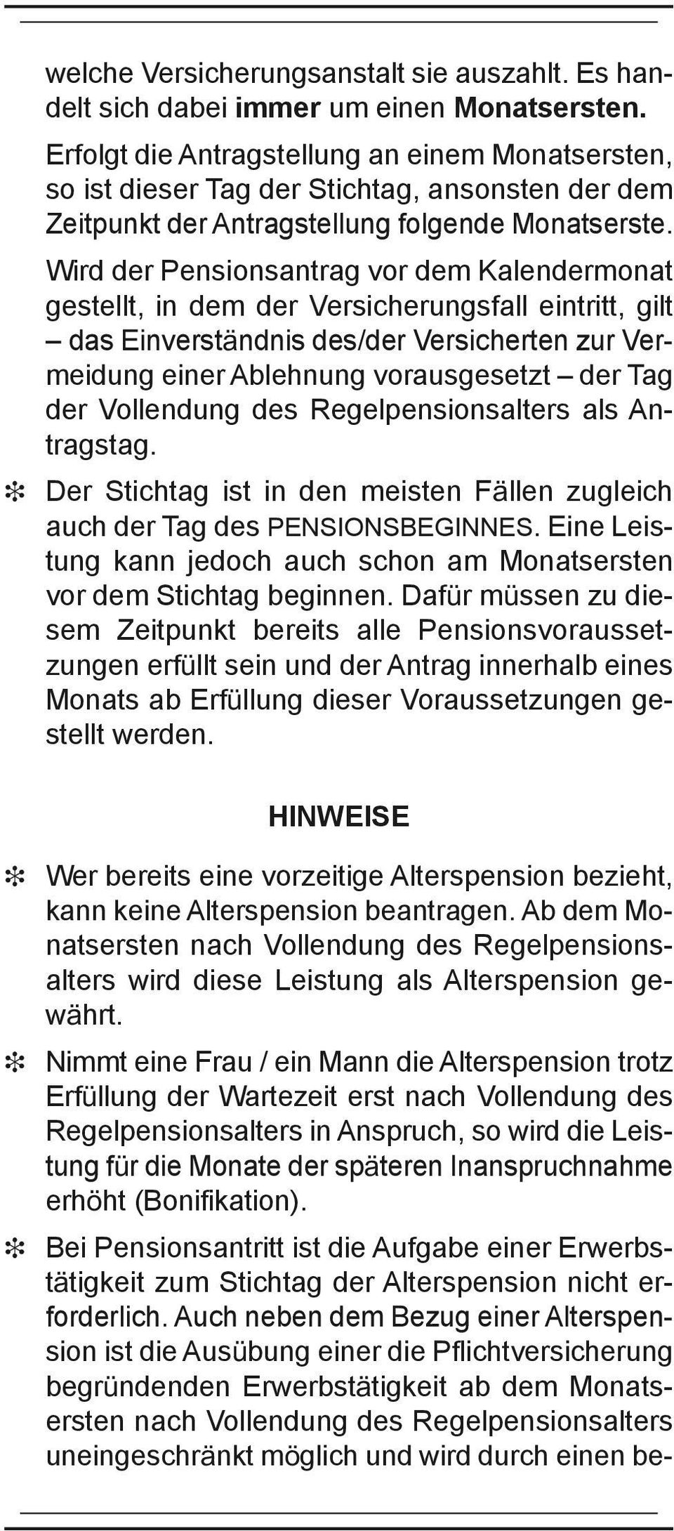 Wird der Pensionsantrag vor dem Kalendermonat gestellt, in dem der Versicherungsfall eintritt, gilt das Einverständnis des/der Versicherten zur Vermeidung einer Ablehnung vorausgesetzt der Tag der