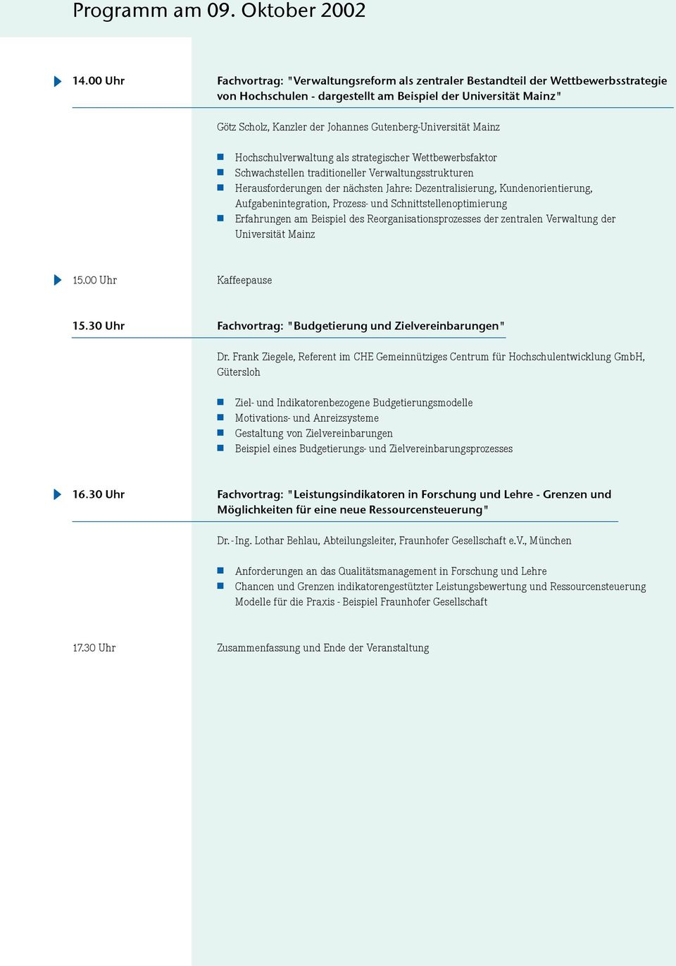 Mainz Hochchulverwaltung al trategicher Wettbewerbfaktor Schwachtellen traditioneller Verwaltungtrukturen Herauforderungen der nächten Jahre: Dezentraliierung, Kundenorientierung,