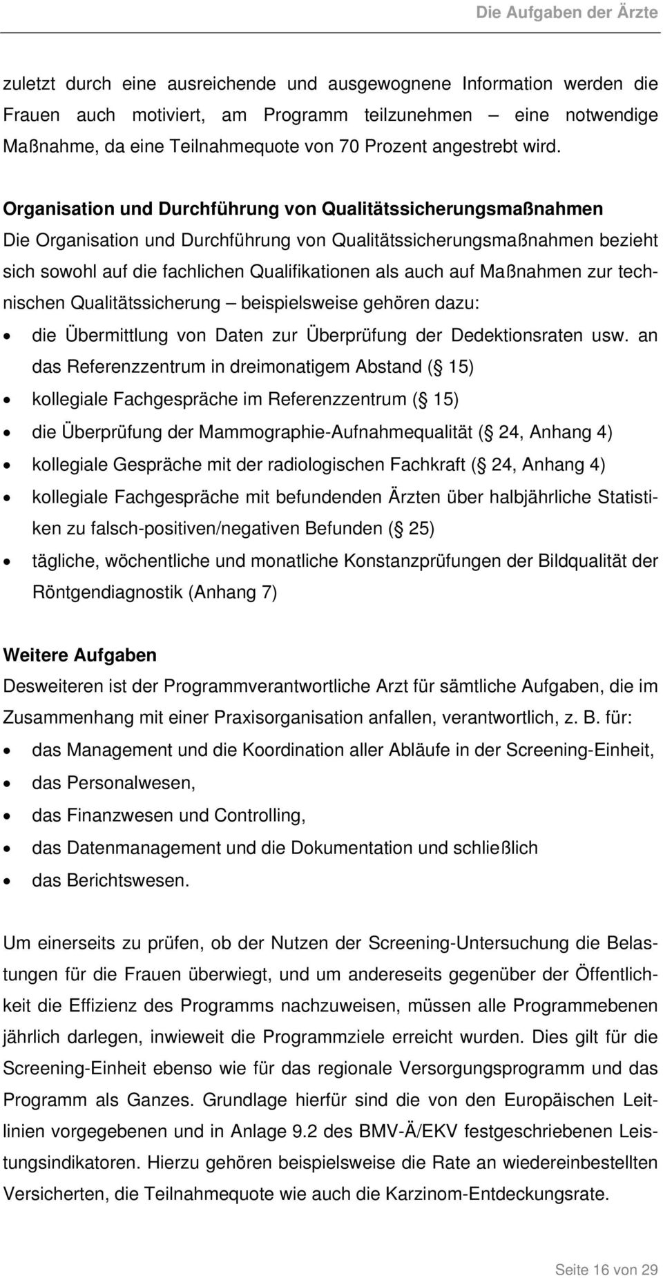 Organisation und Durchführung von Qualitätssicherungsmaßnahmen Die Organisation und Durchführung von Qualitätssicherungsmaßnahmen bezieht sich sowohl auf die fachlichen Qualifikationen als auch auf