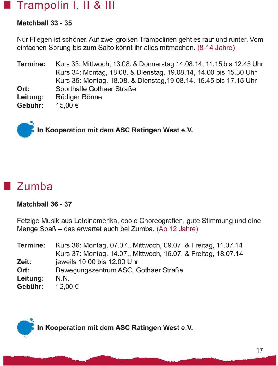 45 bis 17.15 Uhr Ort: Sporthalle Gothaer Straße Leitung: Rüdiger Rönne Gebühr: 15,00 In Kooperation mit dem ASC Ratingen West e.v.