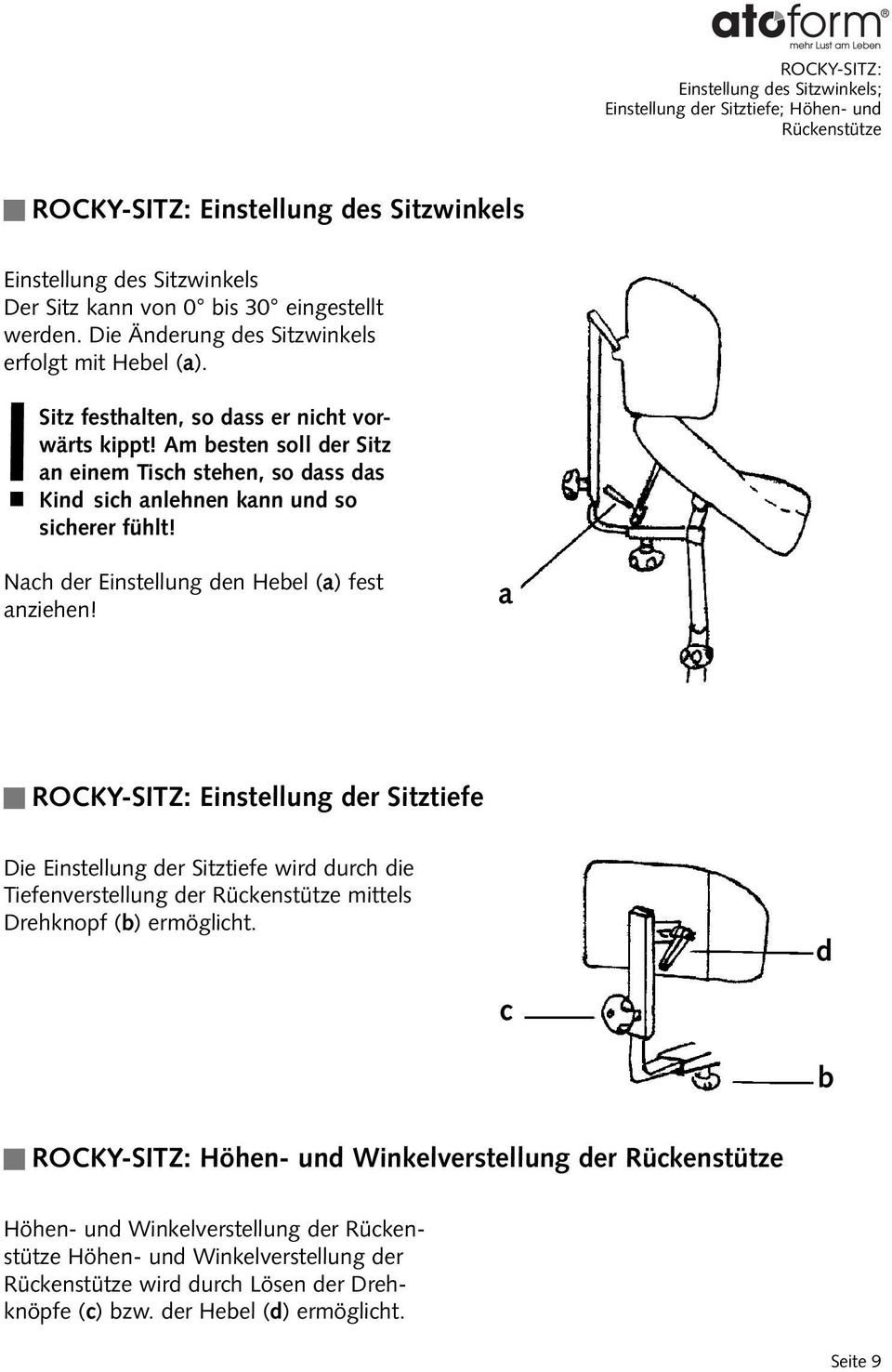 Am besten soll der Sitz an einem Tisch stehen, so dass das Kind sich an lehnen kann und so sicherer fühlt! Nach der Einstellung den Hebel (a) fest an ziehen!