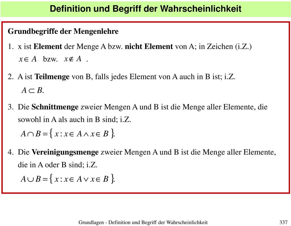 Die Schnittmenge zweier Mengen und ist die Menge aller Elemente, die sowohl in als auch in sind; i.z. = { x : x x }. 4.
