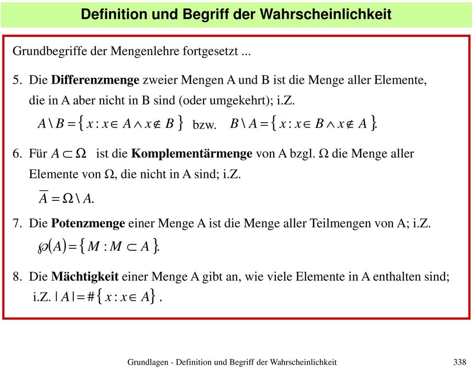 Für Ω ist die Komplementärmenge von bzgl. Ω die Menge aller Elemente von Ω, die nicht in sind; i.z. = Ω \. bzw. \ = { x : x x }. 7.