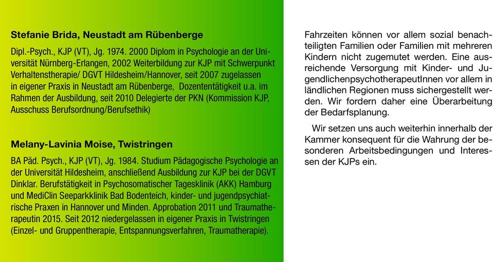 Neustadt am Rübenberge, Dozententätigkeit u.a. im Rahmen der Ausbildung, seit 2010 Delegierte der PKN (Kommission KJP, Ausschuss Berufsordnung/Berufsethik) Melany-Lavinia Moise, Twistringen BA Päd.