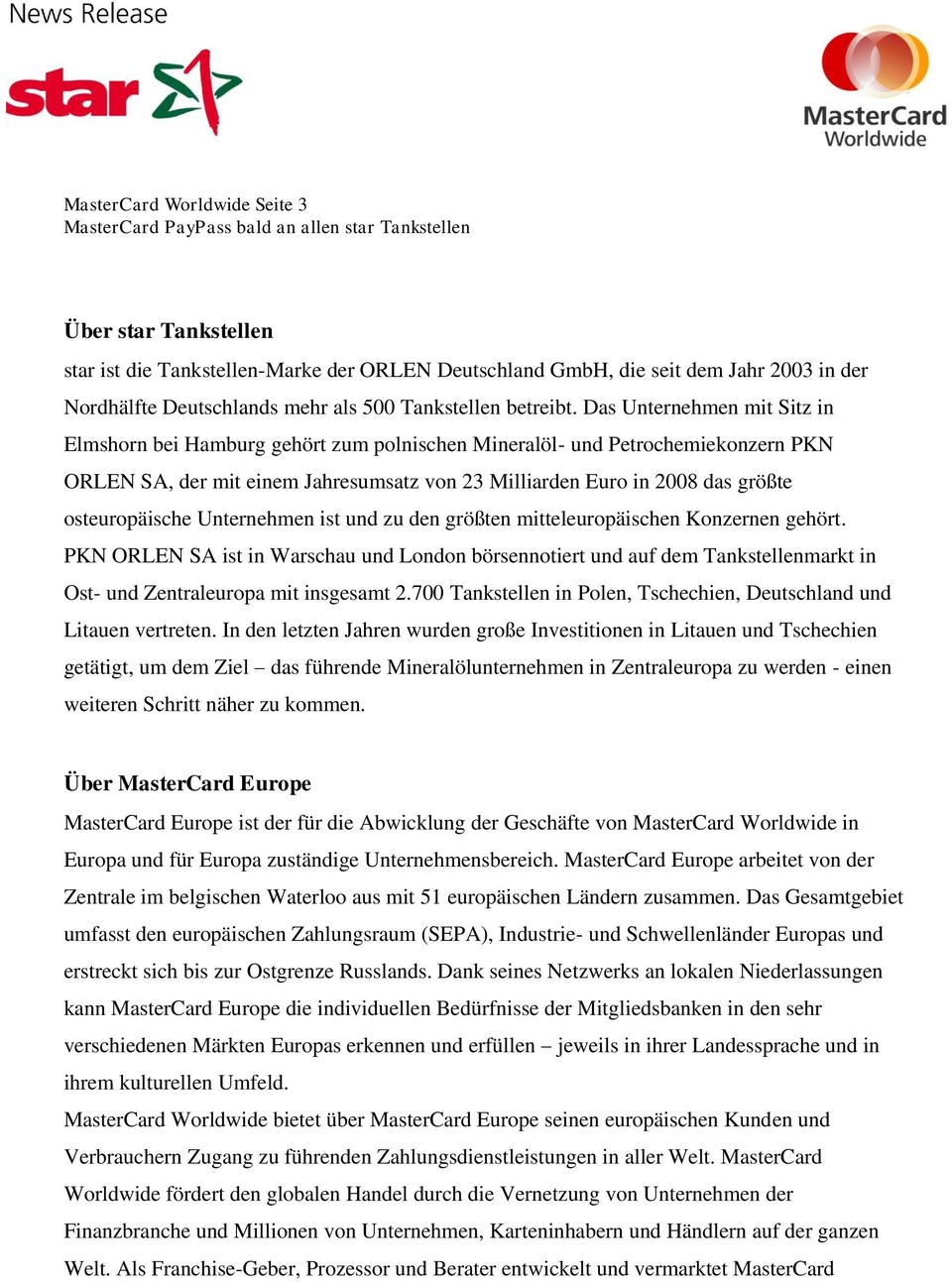 Das Unternehmen mit Sitz in Elmshorn bei Hamburg gehört zum polnischen Mineralöl- und Petrochemiekonzern PKN ORLEN SA, der mit einem Jahresumsatz von 23 Milliarden Euro in 2008 das größte