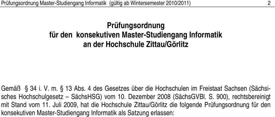 4 des Gesetzes über die Hochschulen im Freistaat Sachsen (Sächsisches Hochschulgesetz SächsHSG) vom 10. Dezember 2008 (SächsGVBl. S. 900), rechtsbereinigt mit Stand vom 11.