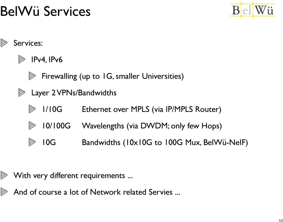 Wavelengths (via DWDM; only few Hops) 10G Bandwidths (10x10G to 100G Mux,