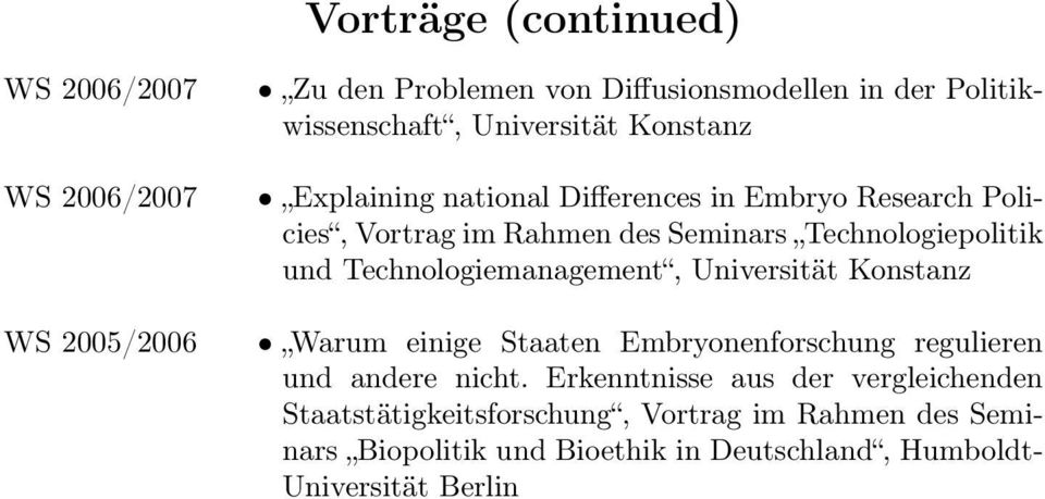 und Technologiemanagement, Universität Konstanz Warum einige Staaten Embryonenforschung regulieren und andere nicht.