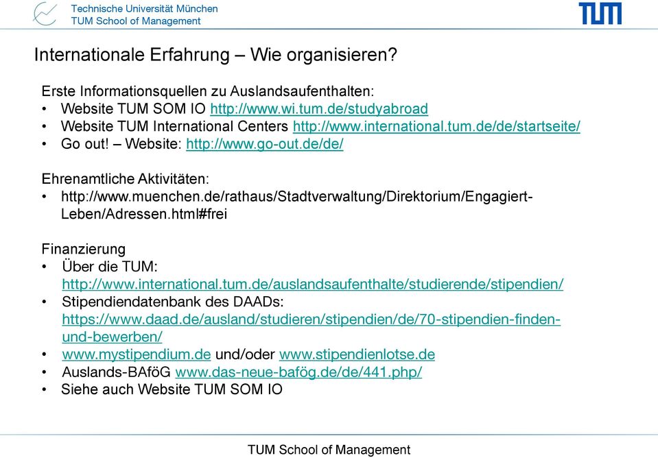de/rathaus/stadtverwaltung/direktorium/engagiert- Leben/Adressen.html#frei Finanzierung Über die TUM: http://www.international.tum.