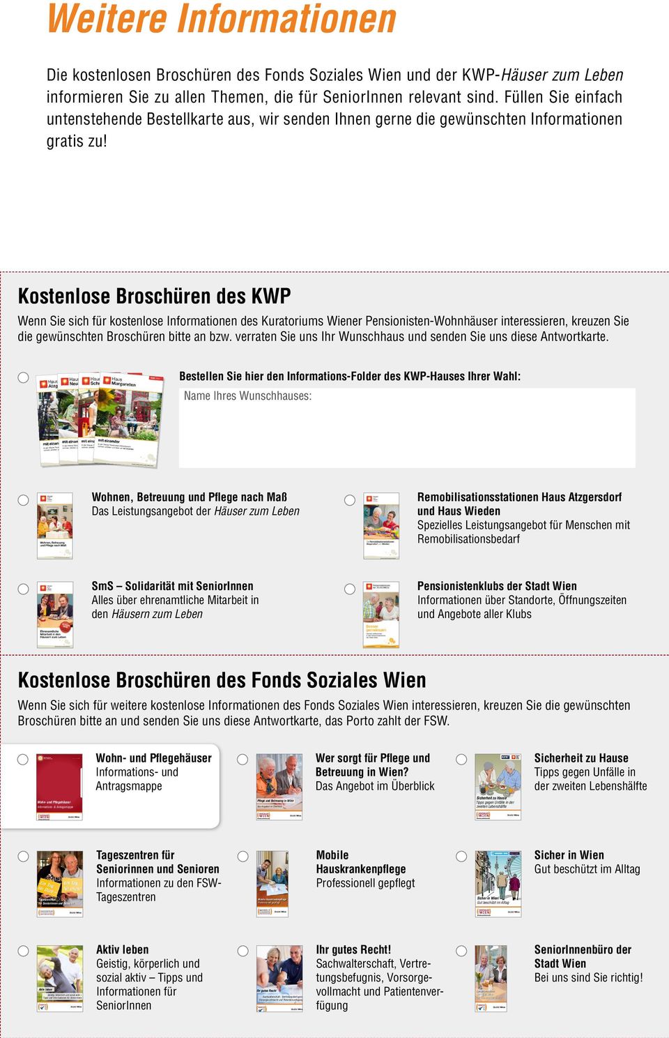 Kostenlose Broschüren des KWP Wenn Sie sich für kostenlose Informationen des Kuratoriums Wiener Pensionisten-Wohnhäuser interessieren, kreuzen Sie die gewünschten Broschüren bitte an bzw.