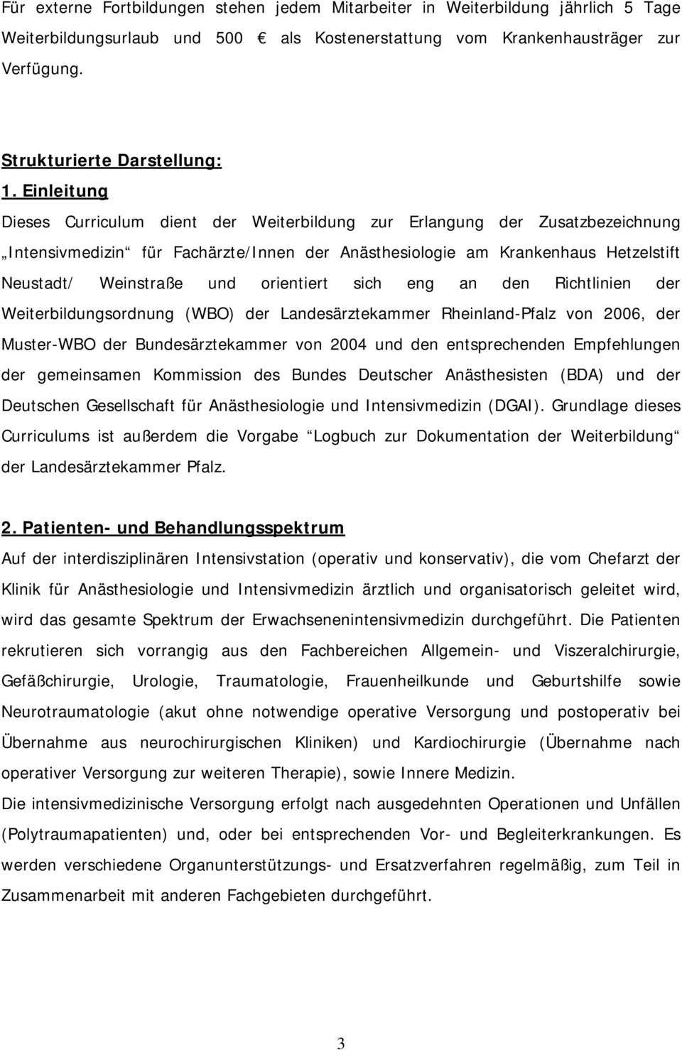 orientiert sich eng an den Richtlinien der Weiterbildungsordnung (WBO) der Landesärztekammer Rheinland-Pfalz von 2006, der Muster-WBO der Bundesärztekammer von 2004 und den entsprechenden
