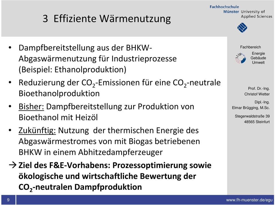 Produktion von Bioethanol mit Heizöl Zukünftig:Nutzung der thermischen des Abgaswärmestromes von mit Biogas betriebenen BHKW in