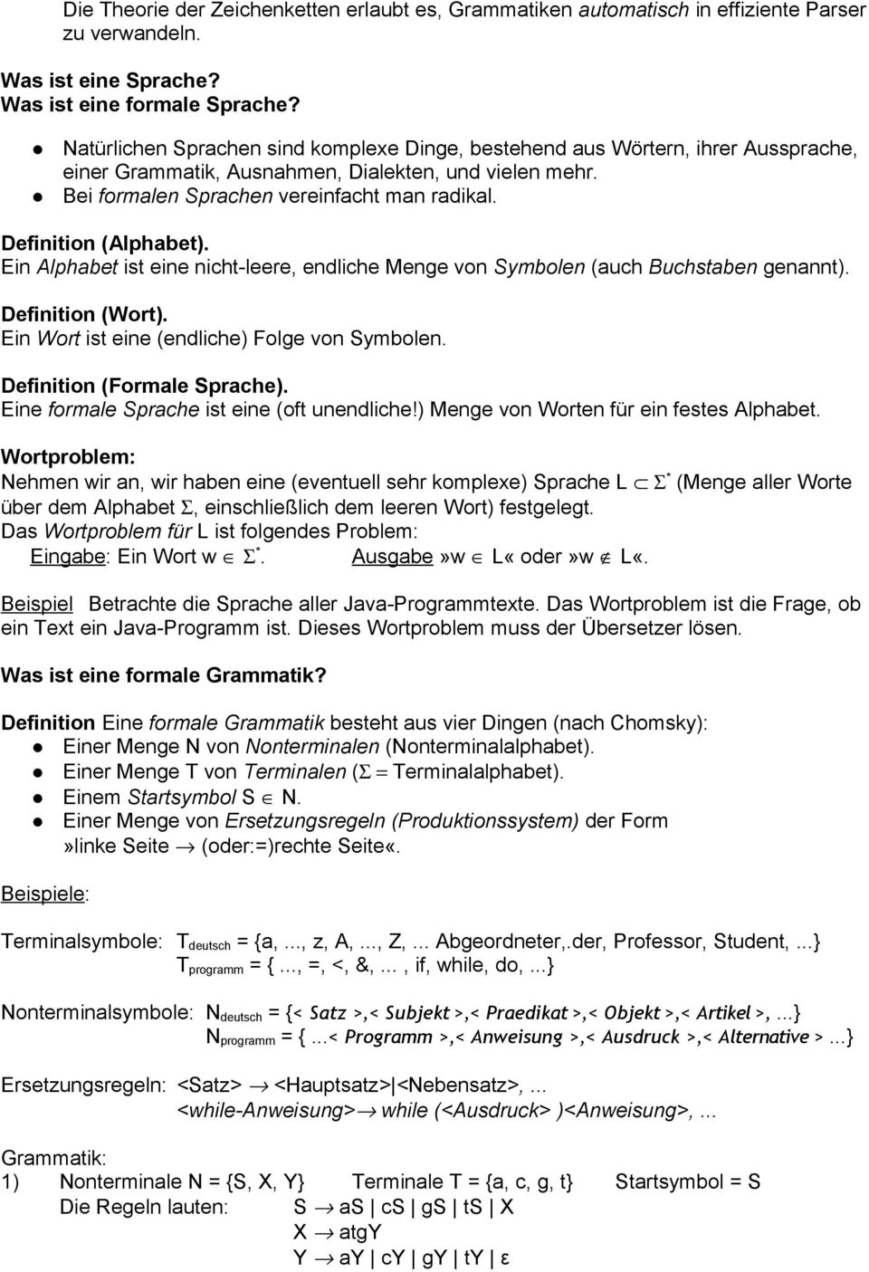 Definition (Alphabet). Ein Alphabet ist eine nicht-leere, endliche Menge von Symbolen (auch Buchstaben genannt). Definition (Wort). Ein Wort ist eine (endliche) Folge von Symbolen.