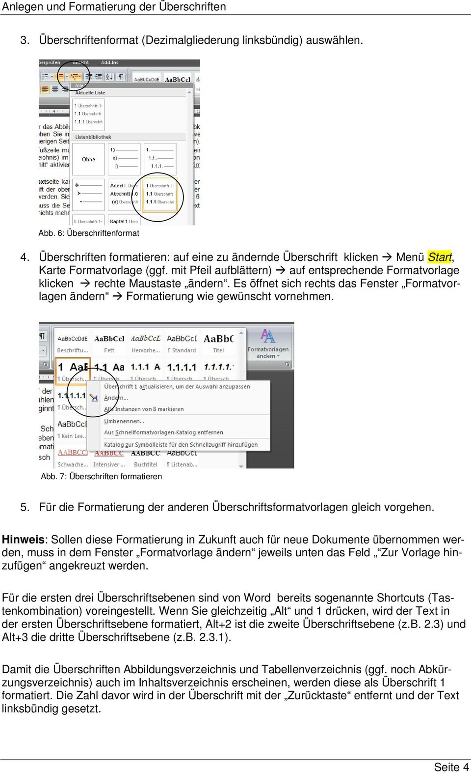Es öffnet sich rechts das Fenster Formatvorlagen ändern Formatierung wie gewünscht vornehmen. Abb. 7: Überschriften formatieren 5.