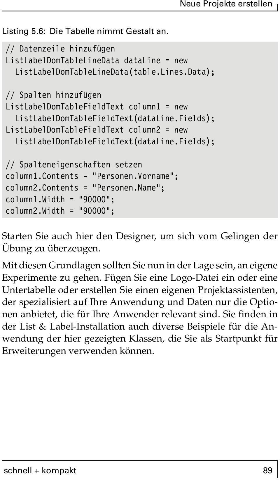 Fields); // Spalteneigenschaften setzen column1.contents = "Personen.Vorname"; column2.contents = "Personen.Name"; column1.width = "90000"; column2.