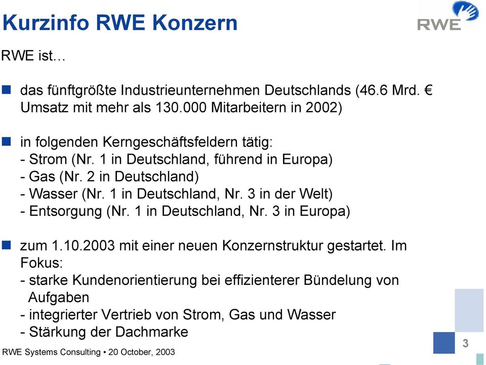 2 in Deutschland) - Wasser (Nr. 1 in Deutschland, Nr. 3 in der Welt) - Entsorgung (Nr. 1 in Deutschland, Nr. 3 in Europa) zum 1.10.