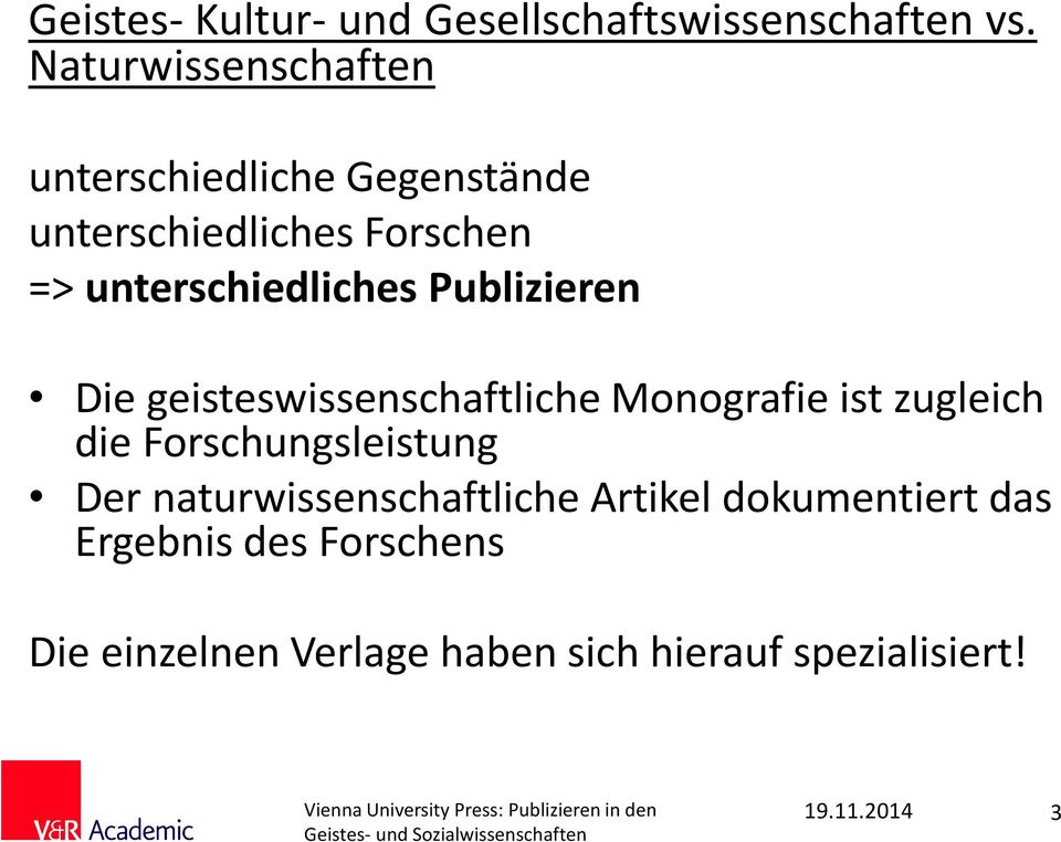 unterschiedliches Publizieren Die geisteswissenschaftliche Monografie ist zugleich die