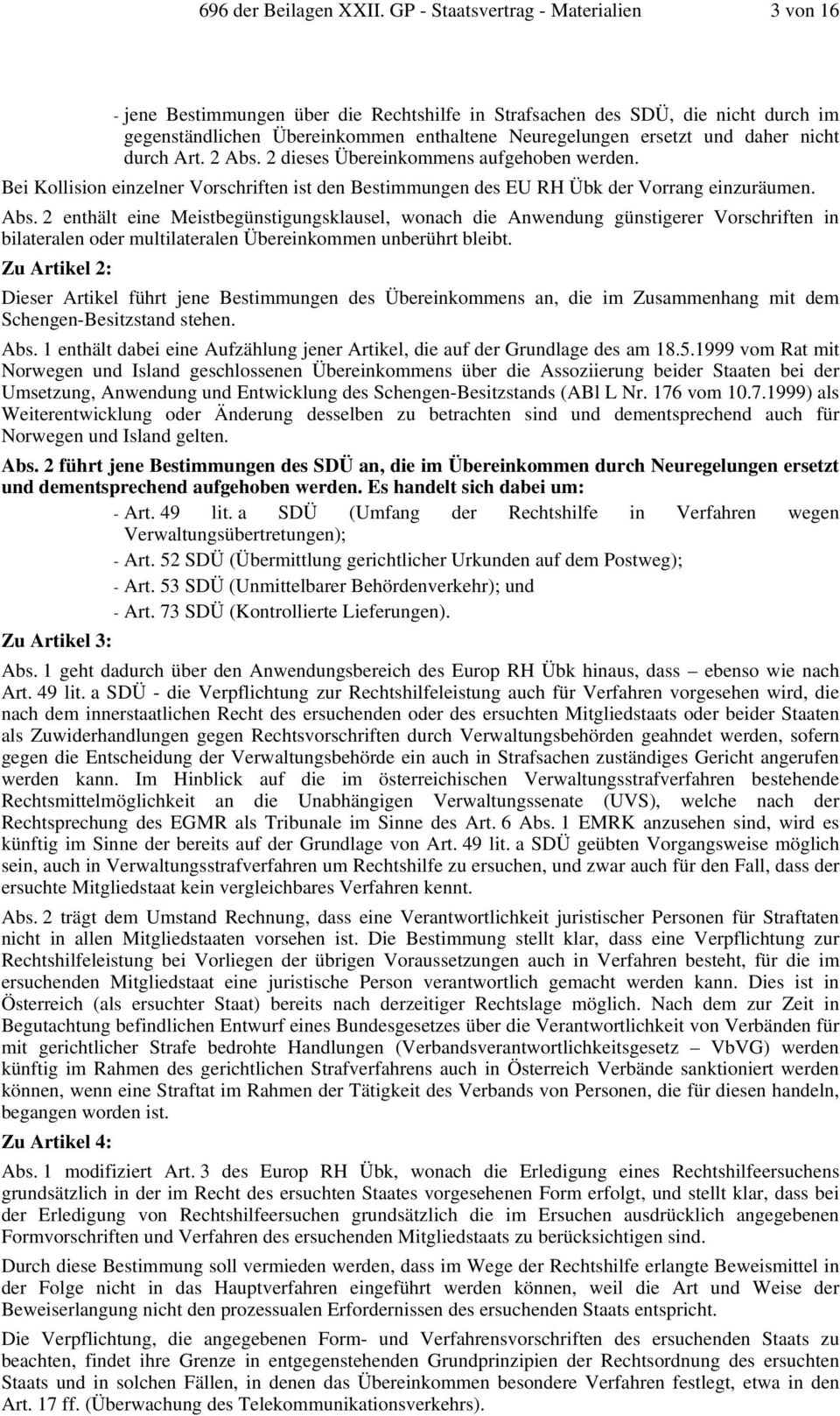 nicht durch Art. 2 Abs. 2 dieses Übereinkommens aufgehoben werden. Bei Kollision einzelner Vorschriften ist den Bestimmungen des EU RH Übk der Vorrang einzuräumen. Abs. 2 enthält eine Meistbegünstigungsklausel, wonach die Anwendung günstigerer Vorschriften in bilateralen oder multilateralen Übereinkommen unberührt bleibt.