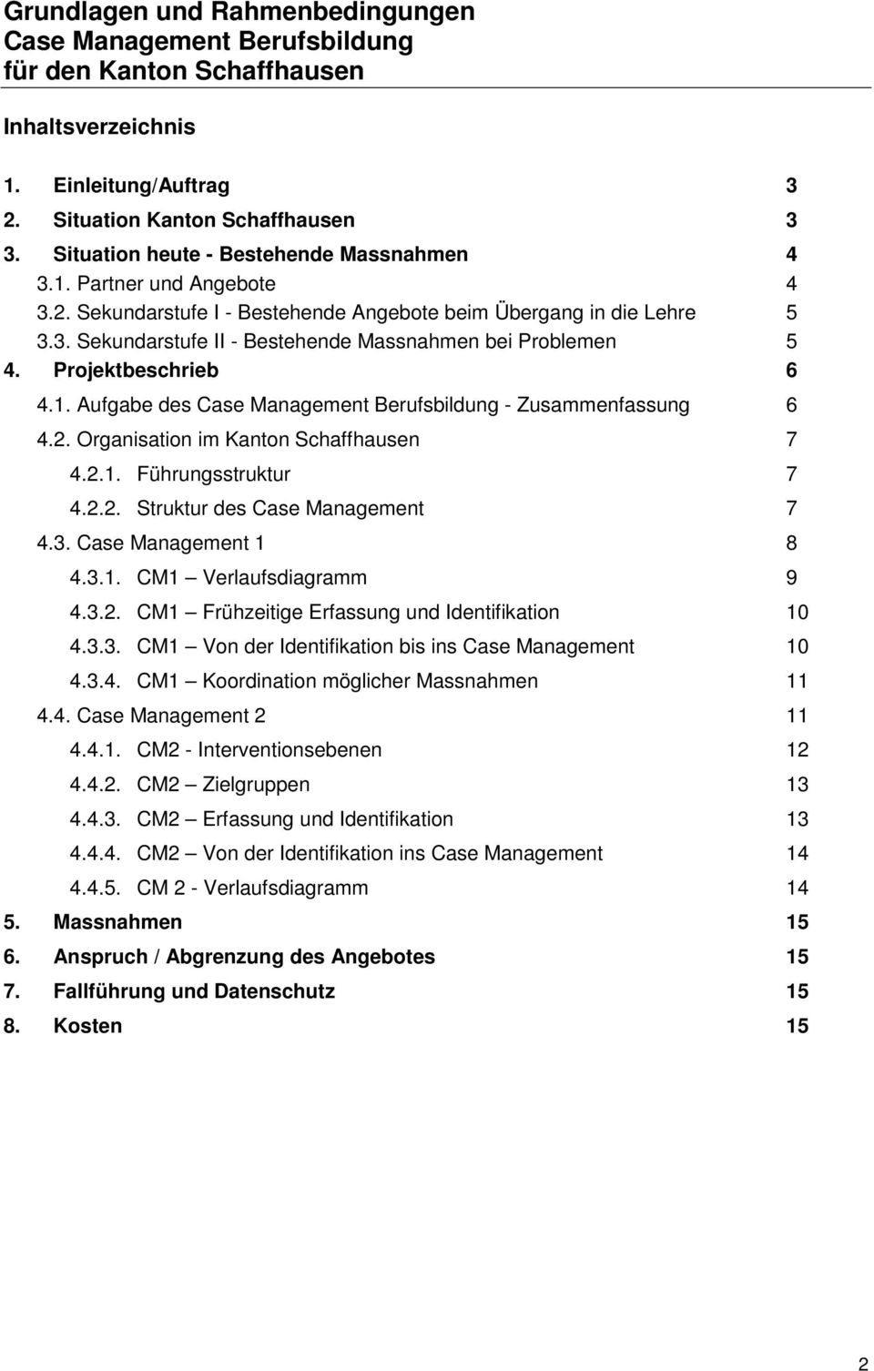 Projektbeschrieb 6 4.1. Aufgabe des Case Management Berufsbildung - Zusammenfassung 6 4.2. Organisation im Kanton Schaffhausen 7 4.2.1. Führungsstruktur 7 4.2.2. Struktur des Case Management 7 4.3.