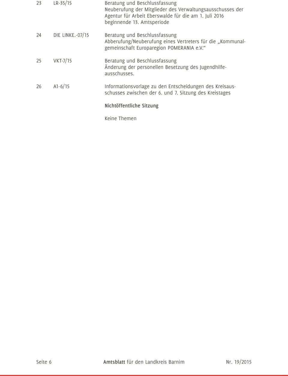 -07/15 Beratung und Beschlussfassung Abberufung/Neuberufung eines Vertreters für die Kommunalgemeinschaft Europaregion POMERANIA e.v.