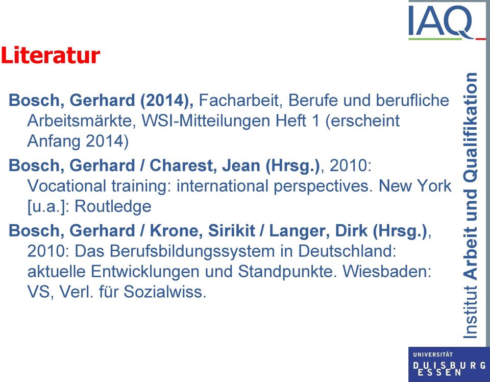 ), 2010: Vocational training: international perspectives. New York [u.a.]: Routledge Bosch, Gerhard / Krone, Sirikit / Langer, Dirk (Hrsg.