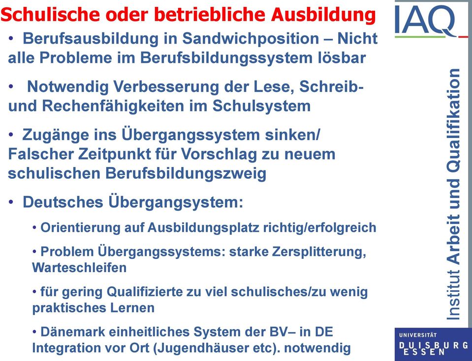 Berufsbildungszweig Deutsches Übergangsystem: Orientierung auf Ausbildungsplatz richtig/erfolgreich Problem Übergangssystems: starke Zersplitterung,