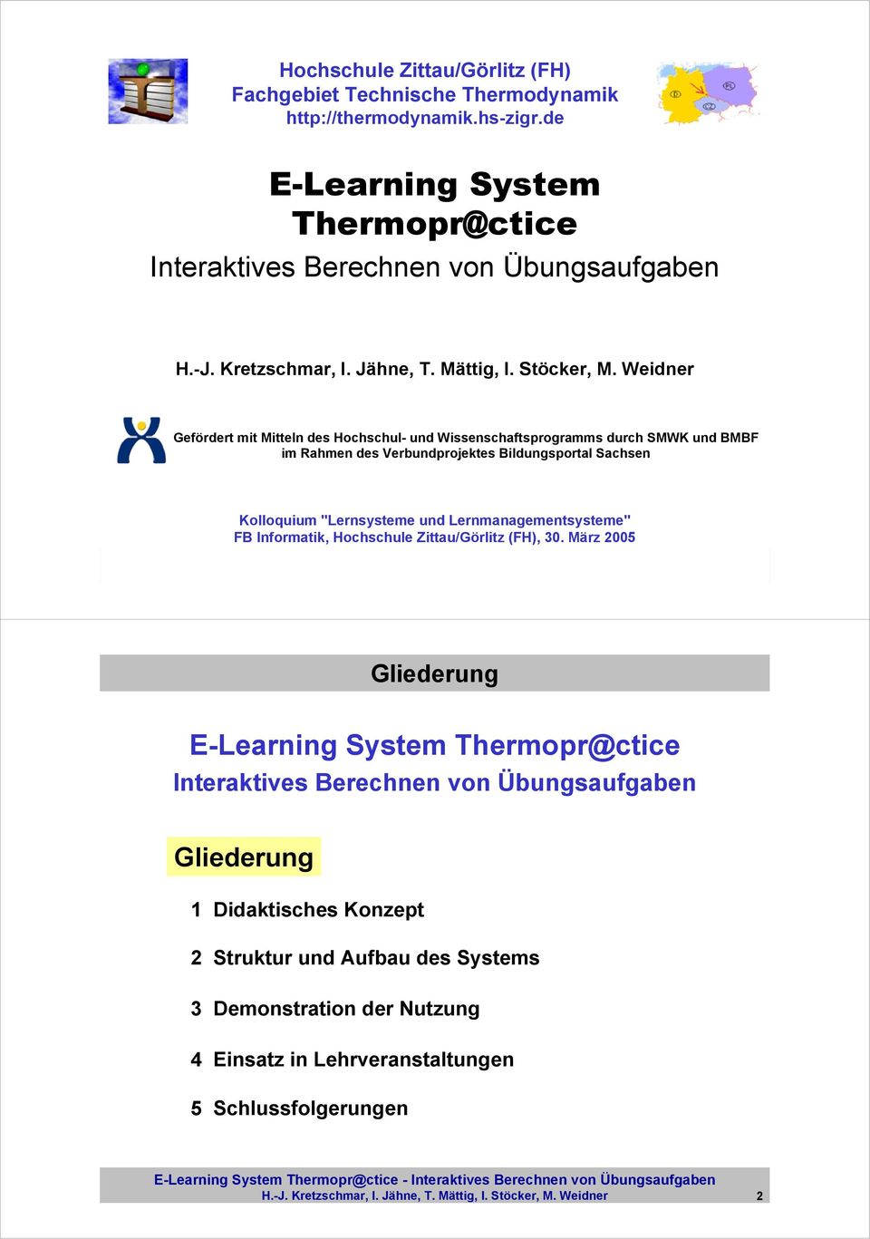 Weidner Gefördert mit Mitteln des Hochschul- und Wissenschaftsprogramms durch SMWK und BMBF im Rahmen des Verbundprojektes Bildungsportal Sachsen Kolloquium "Lernsysteme und Lernmanagementsysteme" FB