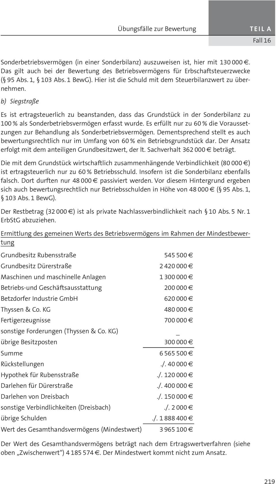 b) Siegstraße Es ist ertragsteuerlich zu beanstanden, dass das GrundstÅck in der Sonderbilanz zu 100 % als SonderbetriebsvermÇgen erfasst wurde.