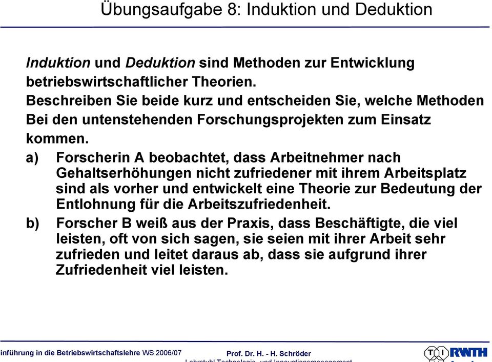 a) Forscherin A beobachtet, dass Arbeitnehmer nach Gehaltserhöhungen nicht zufriedener mit ihrem Arbeitsplatz sind als vorher und entwickelt eine Theorie zur Bedeutung